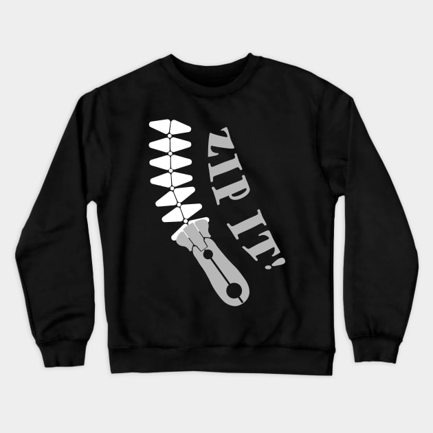 ZIP IT! Crewneck Sweatshirt by AYar